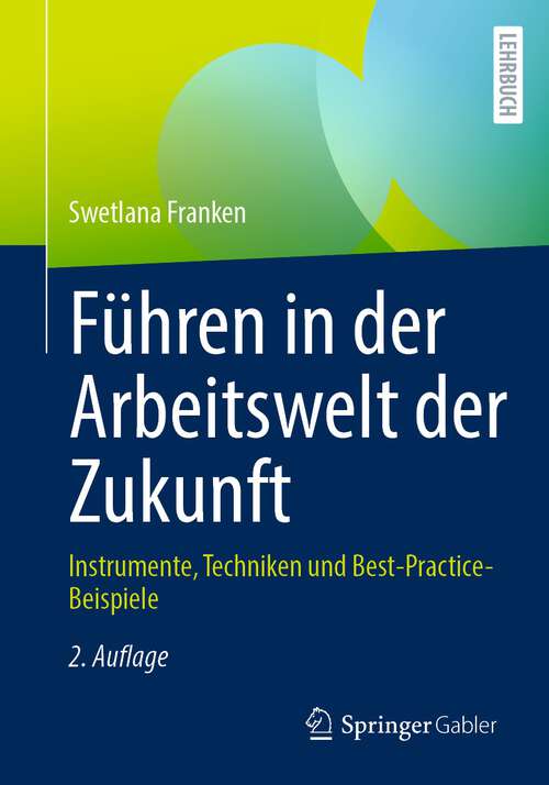 Book cover of Führen in der Arbeitswelt der Zukunft: Instrumente, Techniken und Best-Practice-Beispiele (2. Aufl. 2022)