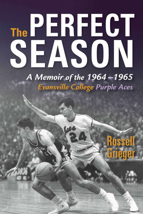 Book cover of The Perfect Season: A Memoir of the 1964-1965 Evansville College Purple Aces