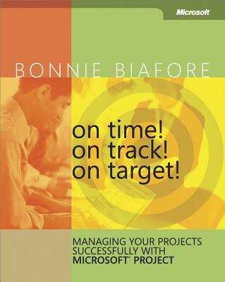 Book cover of On Time! On Track! On Target! Managing Your Projects Successfully with Microsoft® Project