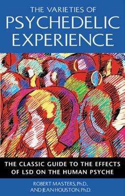 The Varieties of Psychedelic Experience: The Classic Guide to the Effects  of LSD on the Human Psyche