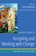 An Aspie’s Guide to Accepting and Working with Change: Been There. Done That. Try This!