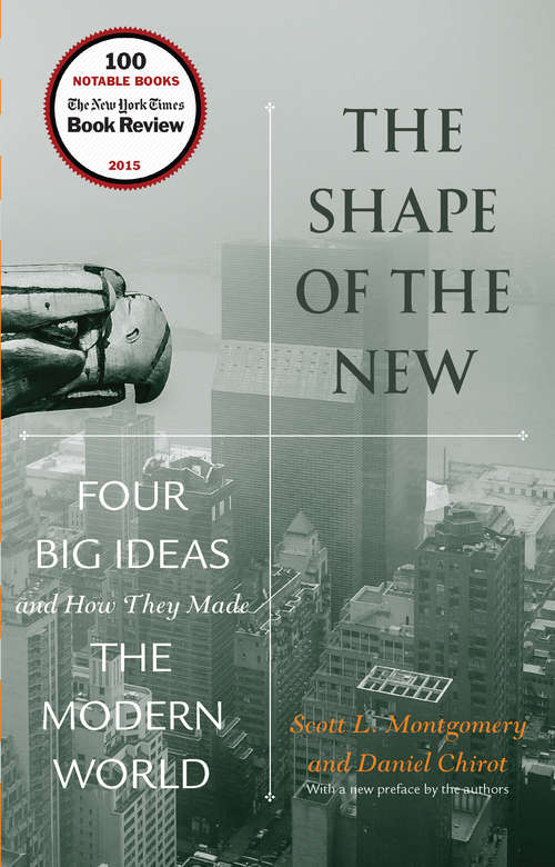 Book cover of The Shape of the New: Four Big Ideas and How They Made the Modern World