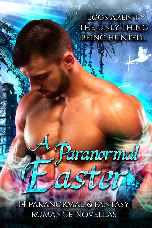 A Paranormal Easter: 14 Paranormal & Fantasy Romance Novellas
