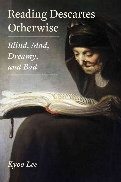Book cover of Reading Descartes Otherwise: Blind, Mad, Dreamy, and Bad