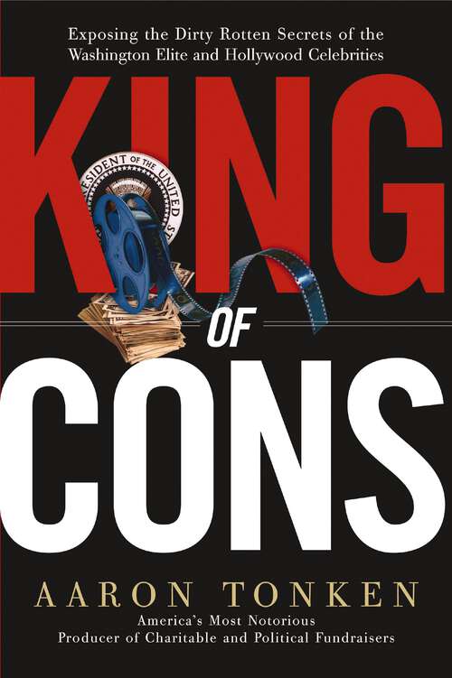 Book cover of King of Cons: Exposing the Dirty, Rotten Secrets of the Washington Elite and Hollywood Celebrities