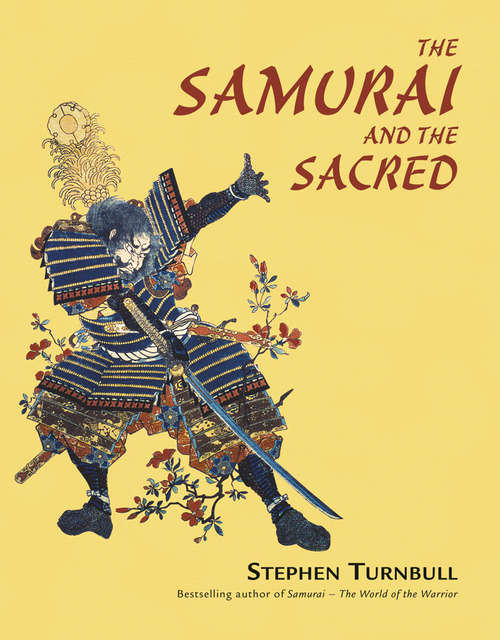 The Samurai and the Sacred: The Path of the Warrior