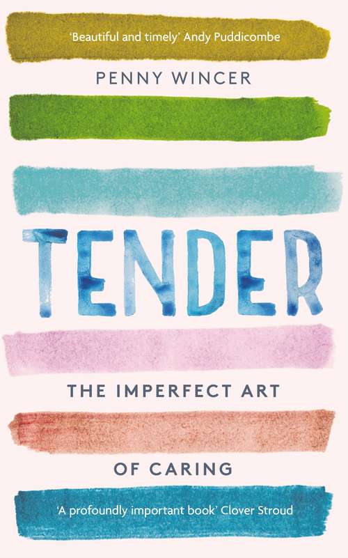 Book cover of Tender: The Imperfect Art of Caring - 'profoundly important' Clover Stroud