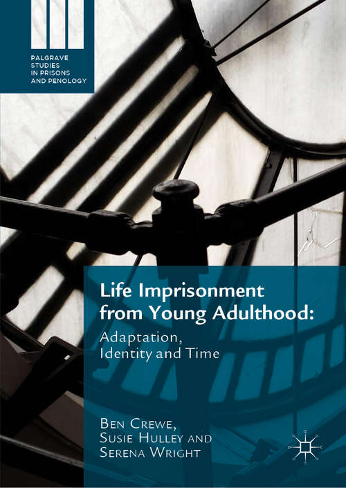 Life Imprisonment from Young Adulthood: Adaptation, Identity and Time (Palgrave Studies in Prisons and Penology)