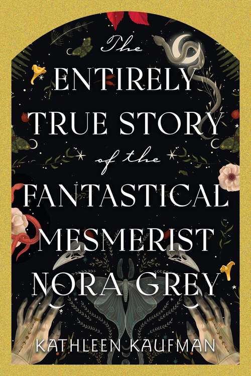 Book cover of The Entirely True Story of the Fantastical Mesmerist Nora Grey: The Entirely True Story of the Fantastical Mesmerist Nora Grey