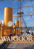 HMS Warrior: Ironclad Frigate 1860 (Seaforth Historic Ships)