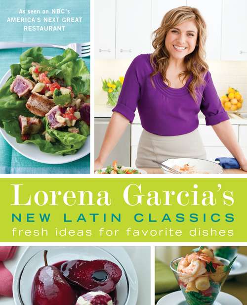 Book cover of Lorena Garcia's New Latin Classics: Fresh Ideas for Favorite Dishes: A Cookbook