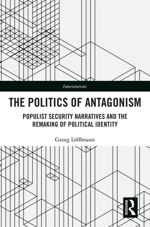 Book cover of The Politics of Antagonism: Populist Security Narratives and the Remaking of Political Identity (ISSN)