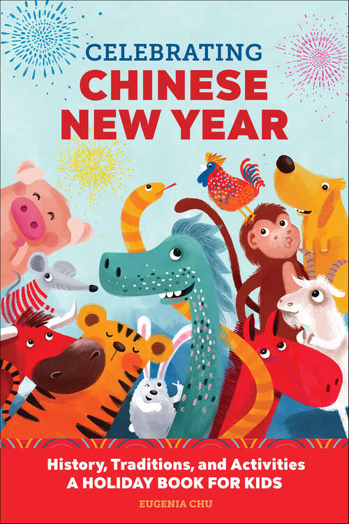 Book cover of Celebrating Chinese New Year: History, Traditions, and Activities (Holiday Books for Kids)
