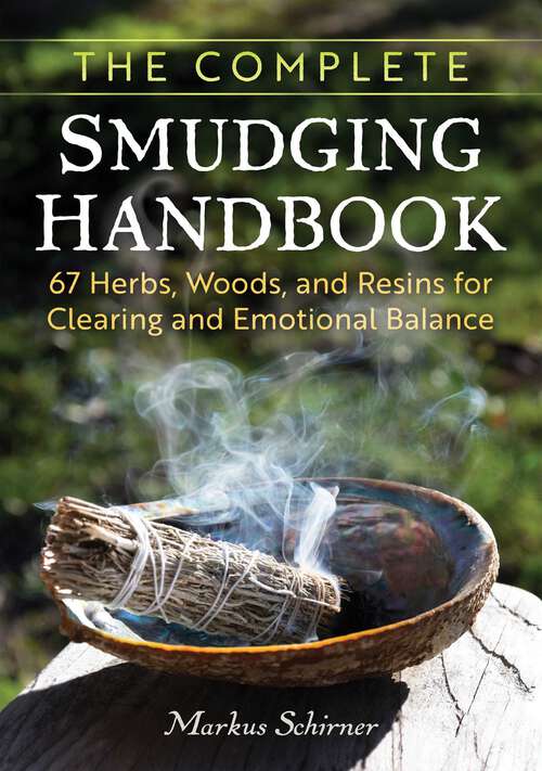 Book cover of The Complete Smudging Handbook: 67 Herbs, Woods, and Resins for Clearing and Emotional Balance