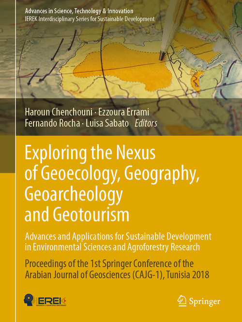 Exploring the Nexus of Geoecology, Geography, Geoarcheology and Geotourism: Proceedings of the 1st Springer Conference of the Arabian Journal of Geosciences (CAJG-1), Tunisia 2018 (Advances in Science, Technology & Innovation)