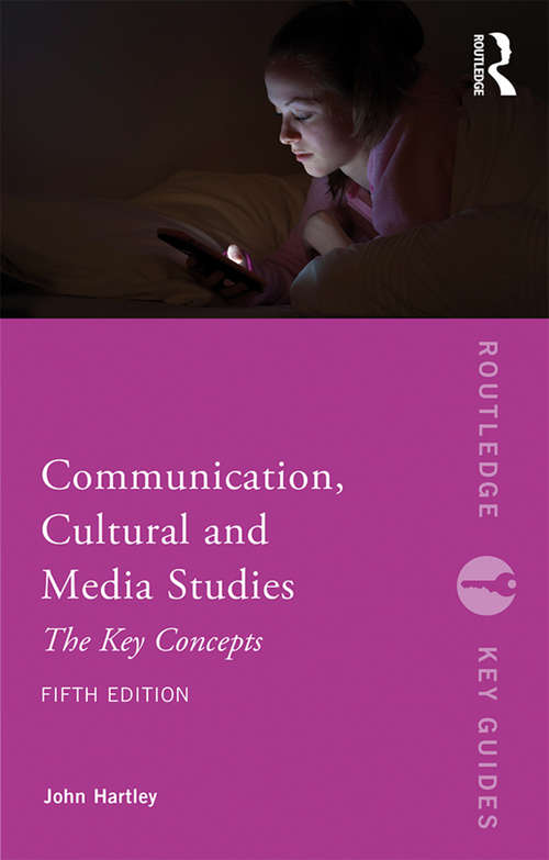 Communication, Cultural and Media Studies: The Key Concepts (Routledge Key Guides)