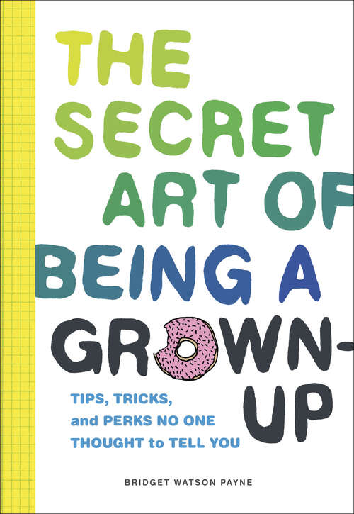Book cover of The Secret Art of Being a Grown-Up: Tips, Tricks, and Perks No One Thought to Tell You