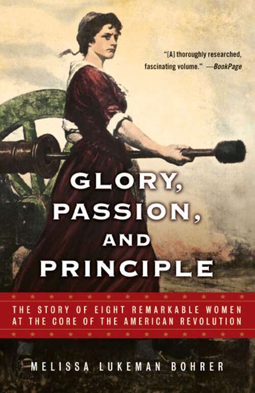 Book cover of Glory, Passion, and Principle: The Story of Eight Remarkable Women at the Core of the American Revolution