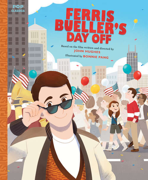 Book cover of Ferris Bueller's Day Off: The Classic Illustrated Storybook (Pop Classics #12)