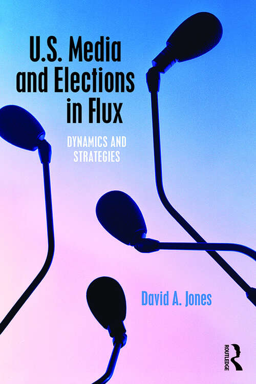 Book cover of U.S. Media and Elections in Flux: Dynamics and Strategies