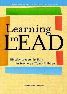 Book cover of Learning to Lead: Effective Leadership Skills for Teachers of Young Children