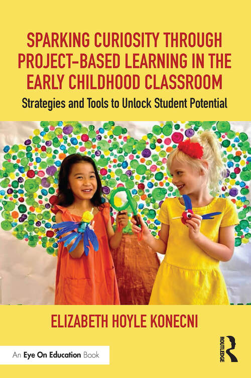 Book cover of Sparking Curiosity through Project-Based Learning in the Early Childhood Classroom: Strategies and Tools to Unlock Student Potential