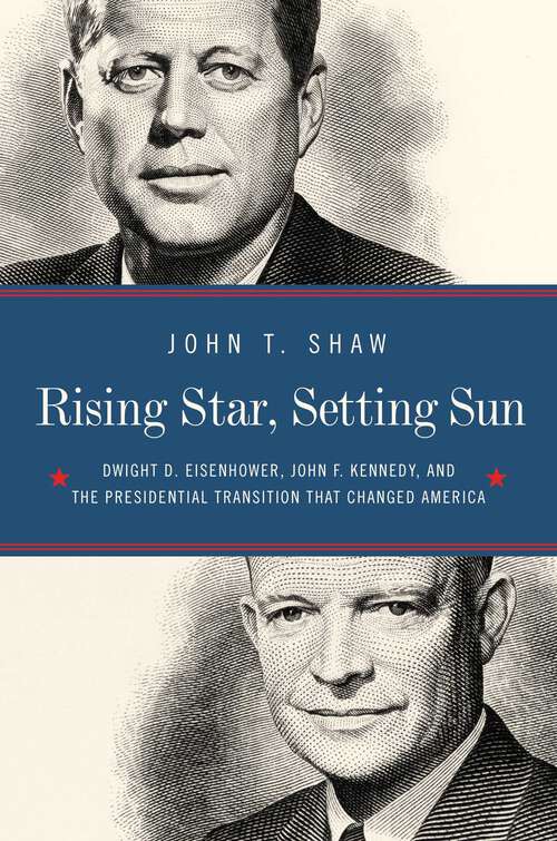 Book cover of Rising Star, Setting Sun: The Departure Of Ike, The Arrival Of J. F. K. , And The Continuing Battle For America's Future