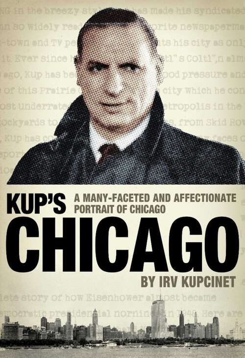 Book cover of Kup's Chicago: A many-faceted and affectionate portrait of Chicago
