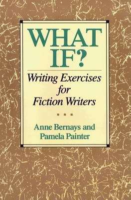 What If? Writing Exercises for Fiction Writers (1st edition)