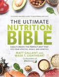 The Ultimate Nutrition Bible: Easily Create the Perfect Diet that Fits Your Lifestyle, Goals, and Genetics