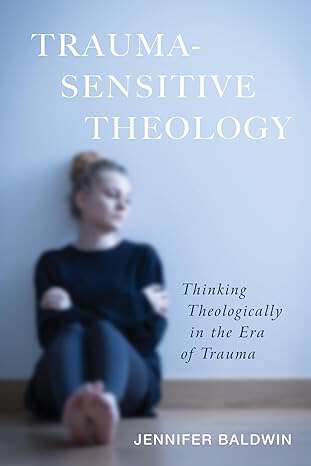 Book cover of Trauma-Sensitive Theology: Thinking Theologically in the Era of Trauma