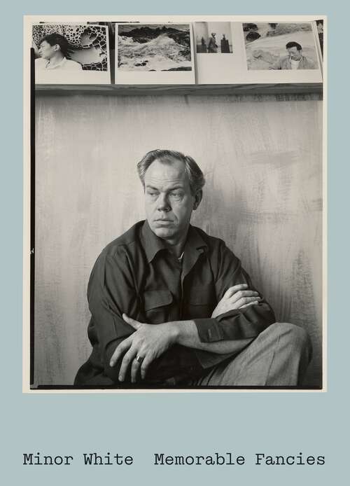 Book cover of Minor White, Memorable Fancies