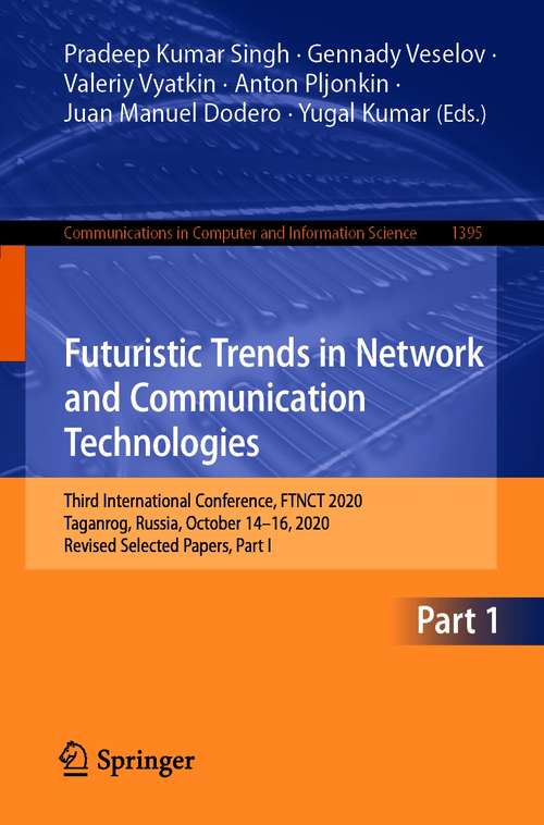 Futuristic Trends in Network and Communication Technologies: Third International Conference, FTNCT 2020, Taganrog, Russia, October 14–16, 2020, Revised Selected Papers, Part I (Communications in Computer and Information Science #1395)