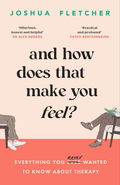 Book cover of And How Does That Make You Feel?: everything you (n)ever wanted to know about therapy