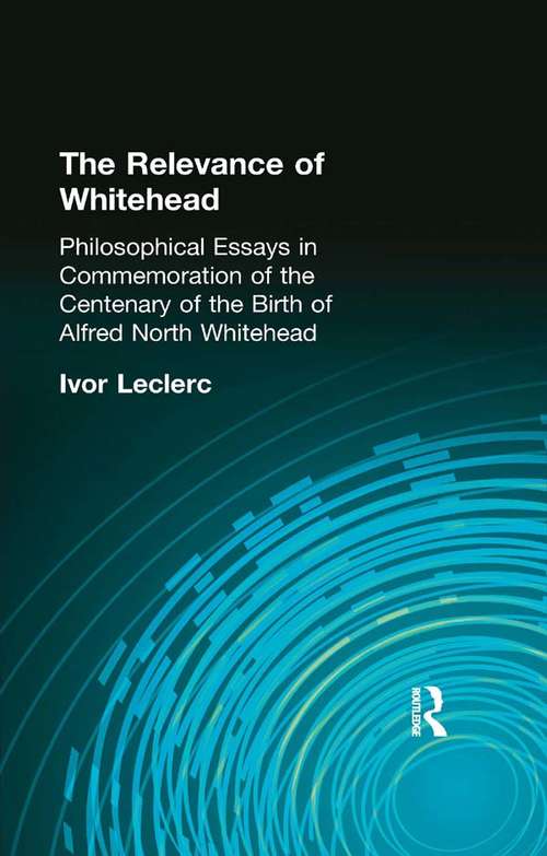 Book cover of The Relevance of Whitehead: Philosophical Essays in Commemoration of the Centenary of the  Birth of Alfred North Whitehead