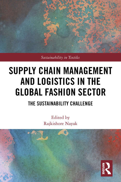 Book cover of Supply Chain Management and Logistics in the Global Fashion Sector: The Sustainability Challenge (Textile Institute Series: Responsibility and Sustainability)