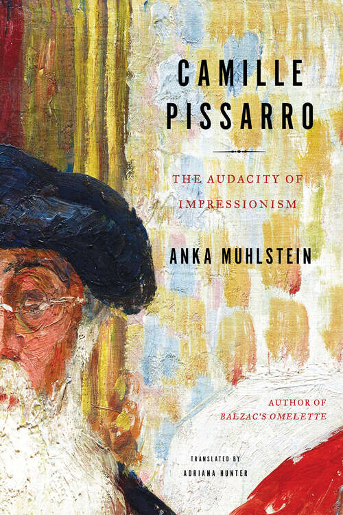 Book cover of Camille Pissarro: The Audacity of Impressionism