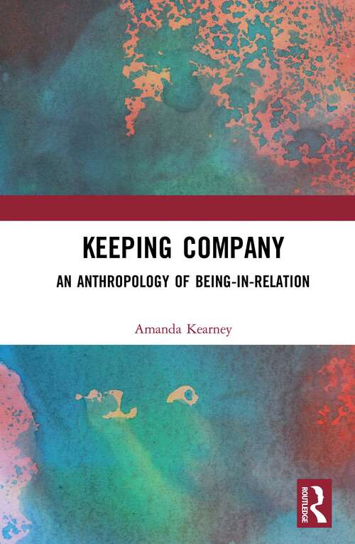 Book cover of Keeping Company: An Anthropology of Being-in-Relation