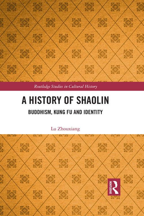Book cover of A History of Shaolin: Buddhism, Kung Fu and Identity (Routledge Studies in Cultural History #70)
