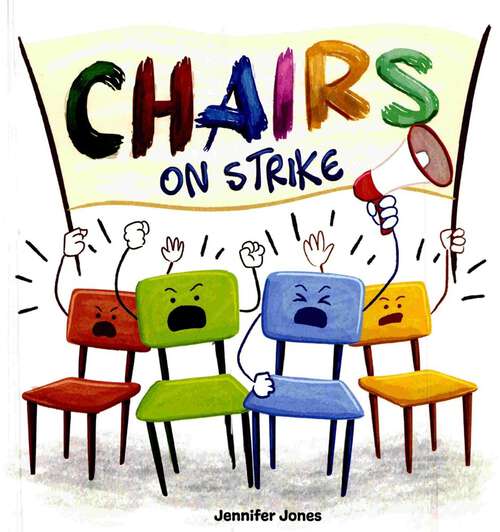 Chairs on Strike A Funny Rhyming Read Aloud Kid's Book: A Funny, Rhyming, Read Aloud Kid's Book For Preschool, Kindergarten, 1st Grade, 2nd Grade, 3rd Grade, 4th Grade, Or Early Readers