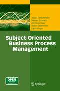 Subject-Oriented Business Process Management: Second International Conference, S-bpm One 2010, Karlsruhe, Germany, October 14, 2010 Selected Papers (Communications In Computer And Information Science #138)