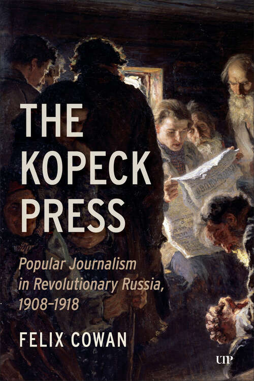 Book cover of The Kopeck Press: Popular Journalism in Revolutionary Russia, 1908–1918
