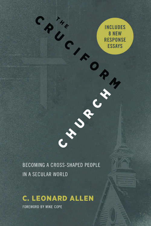 The Cruciform Church, Annivesary Edition: Becoming a Cross-Shaped People in a Secular World