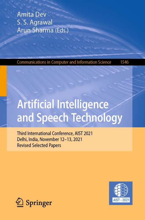 Artificial Intelligence and Speech Technology: Third International Conference, AIST 2021, Delhi, India, November 12–13, 2021, Revised Selected Papers (Communications in Computer and Information Science #1546)
