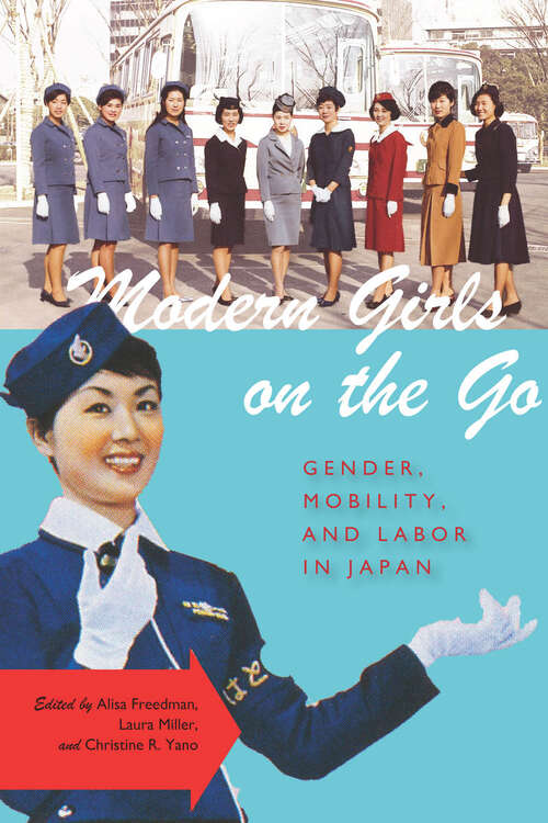 Book cover of Modern Girls on the Go: Gender, Mobility, and Labor in Japan