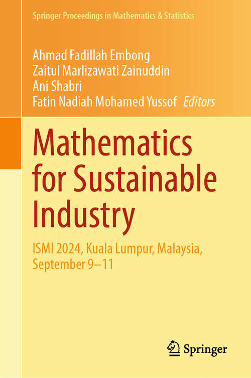 Book cover of Mathematics for Sustainable Industry: ISMI 2024, Kuala Lumpur, Malaysia, September 9–11 (Springer Proceedings in Mathematics & Statistics #496)