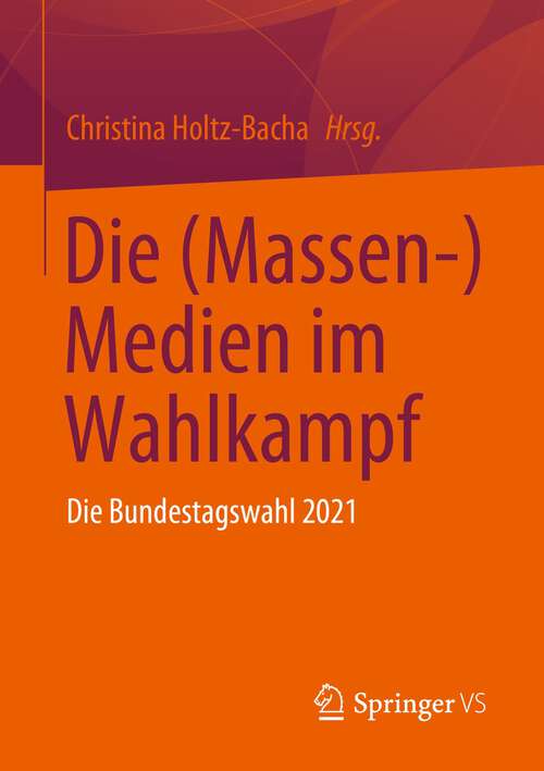 Book cover of Die (Massen-) Medien im Wahlkampf: Die Bundestagswahl 2021 (1. Aufl. 2023)