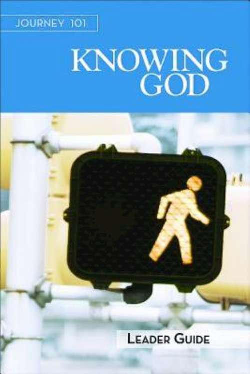 Journey 101 | Knowing God Leader Guide: Steps to the Life God Intends (Journey 101)