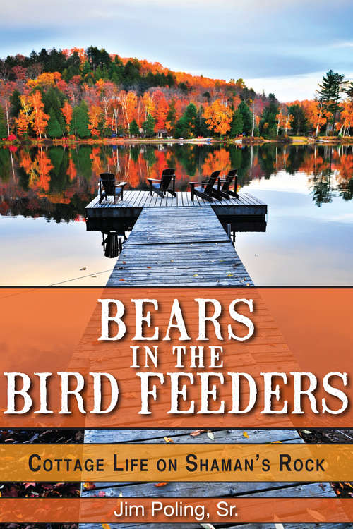 Book cover of Bears in the Bird Feeders: Cottage Life on Shaman’s Rock