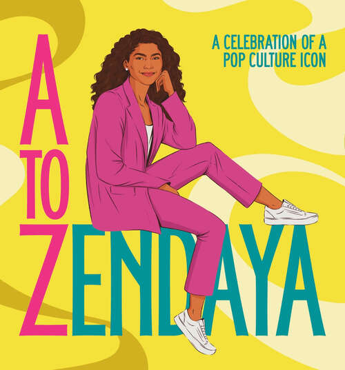 Book cover of A to Zendaya: A Celebration of a Pop Culture Icon